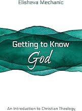 Getting to Know God: An Introduction to Christian Theology