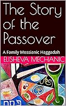 The Story of the Passover: A Family Messianic Haggadah (Messianic Haggadah Series)